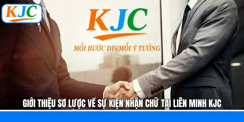 Giới thiệu sơ lược về sự kiện nhận chữ tại liên minh KJC