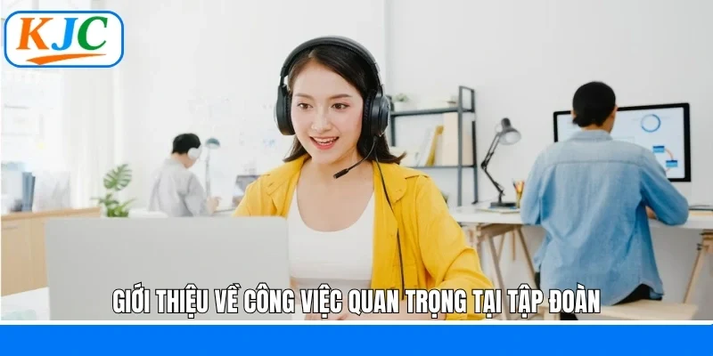 Giới thiệu về công việc quan trọng tại tập đoàn