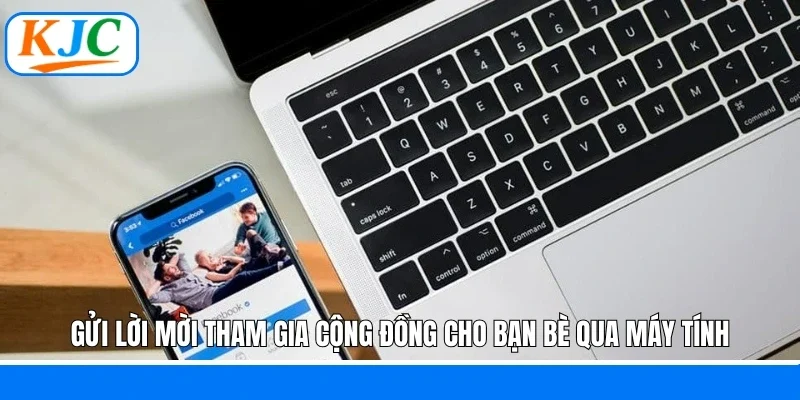 Gửi lời mời tham gia cộng đồng cho bạn bè qua máy tính