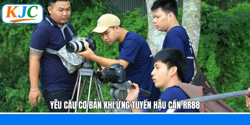 Yêu cầu cơ bản khi ứng tuyển hậu cần RR88